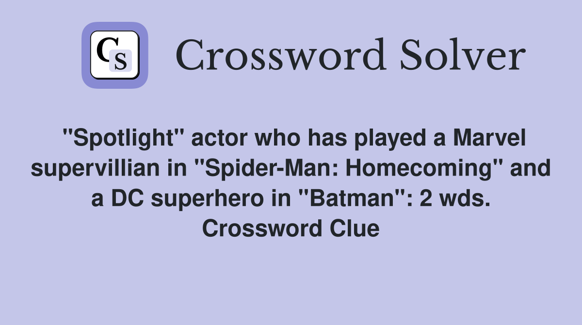 "Spotlight" actor who has played a Marvel supervillian in "Spider-Man: Homecoming" and a DC superhero in "Batman": 2 wds. Crossword Clue