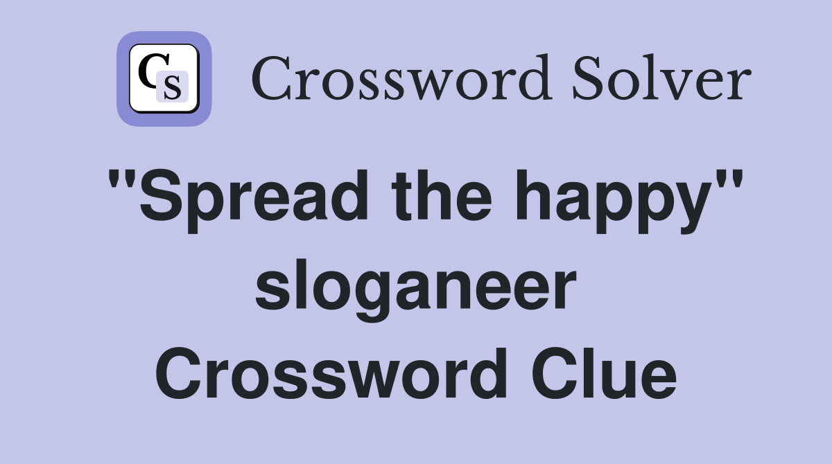 "Spread the happy" sloganeer Crossword Clue
