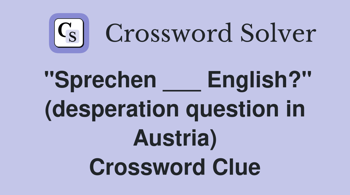 "Sprechen ___ English?" (desperation question in Austria) Crossword Clue