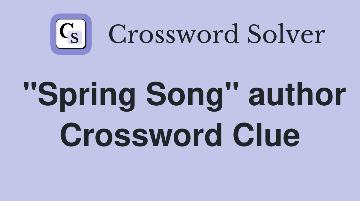 "Spring Song" author Crossword Clue