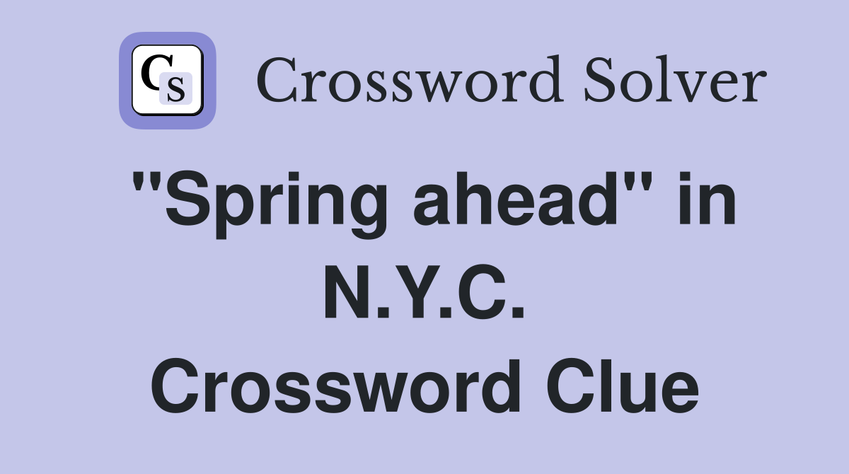"Spring ahead" in N.Y.C. Crossword Clue