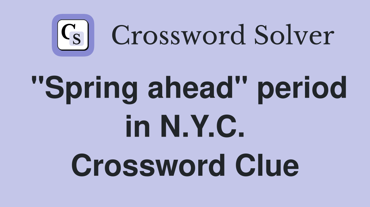 "Spring ahead" period in N.Y.C. Crossword Clue
