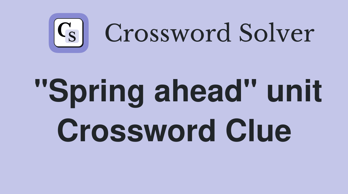 "Spring ahead" unit Crossword Clue