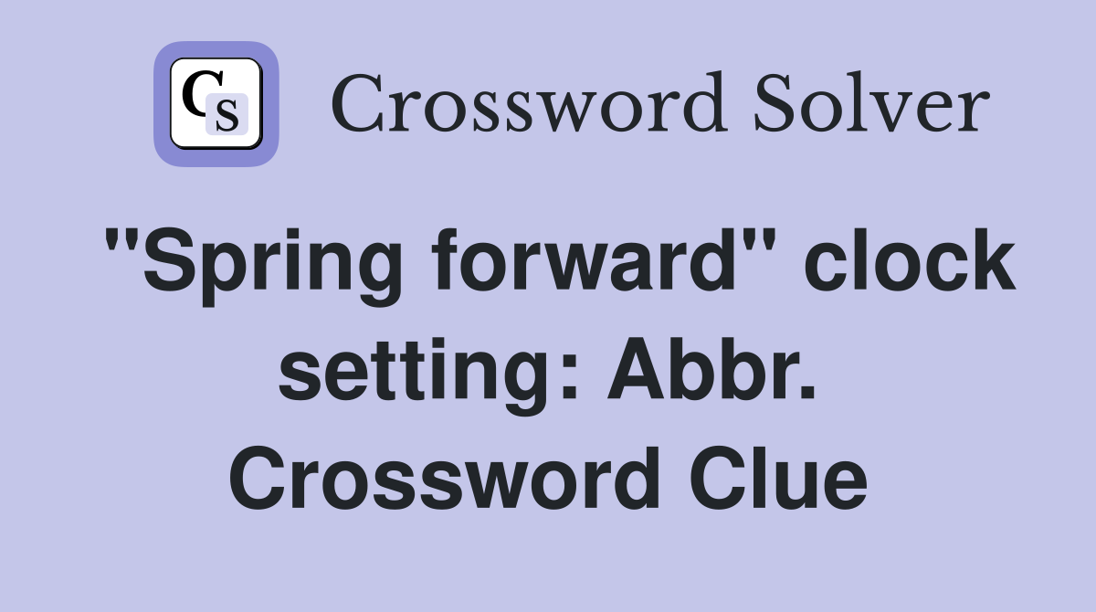 "Spring forward" clock setting: Abbr. Crossword Clue