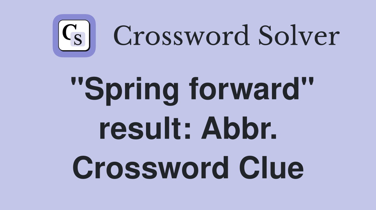 "Spring forward" result: Abbr. Crossword Clue