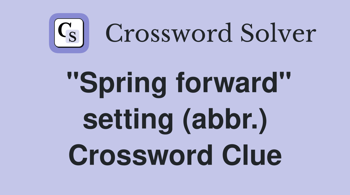 "Spring forward" setting (abbr.) Crossword Clue