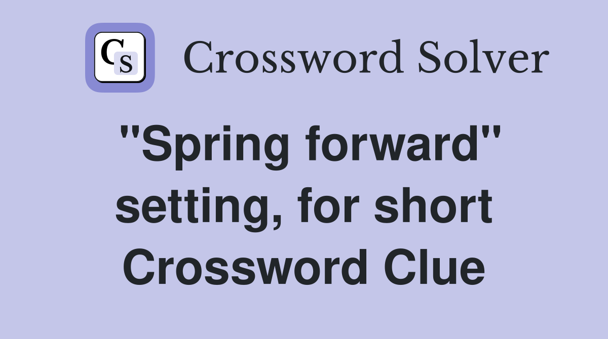 "Spring forward" setting, for short Crossword Clue