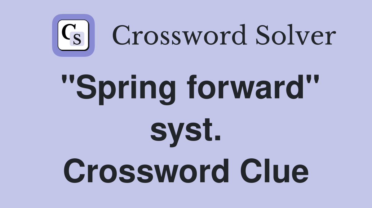 "Spring forward" syst. Crossword Clue
