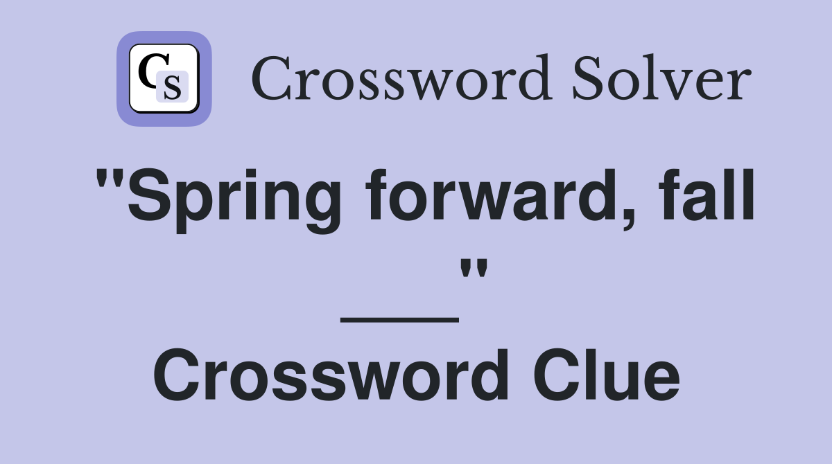 "Spring forward, fall ___" Crossword Clue