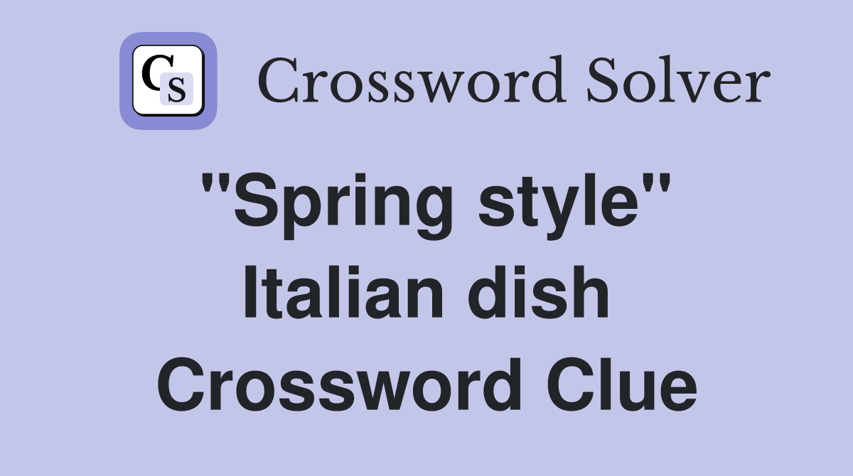 "Spring style" Italian dish Crossword Clue