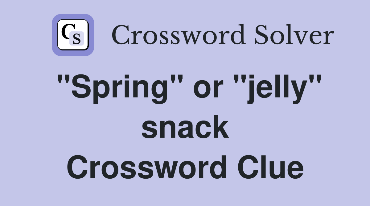 "Spring" or "jelly" snack Crossword Clue