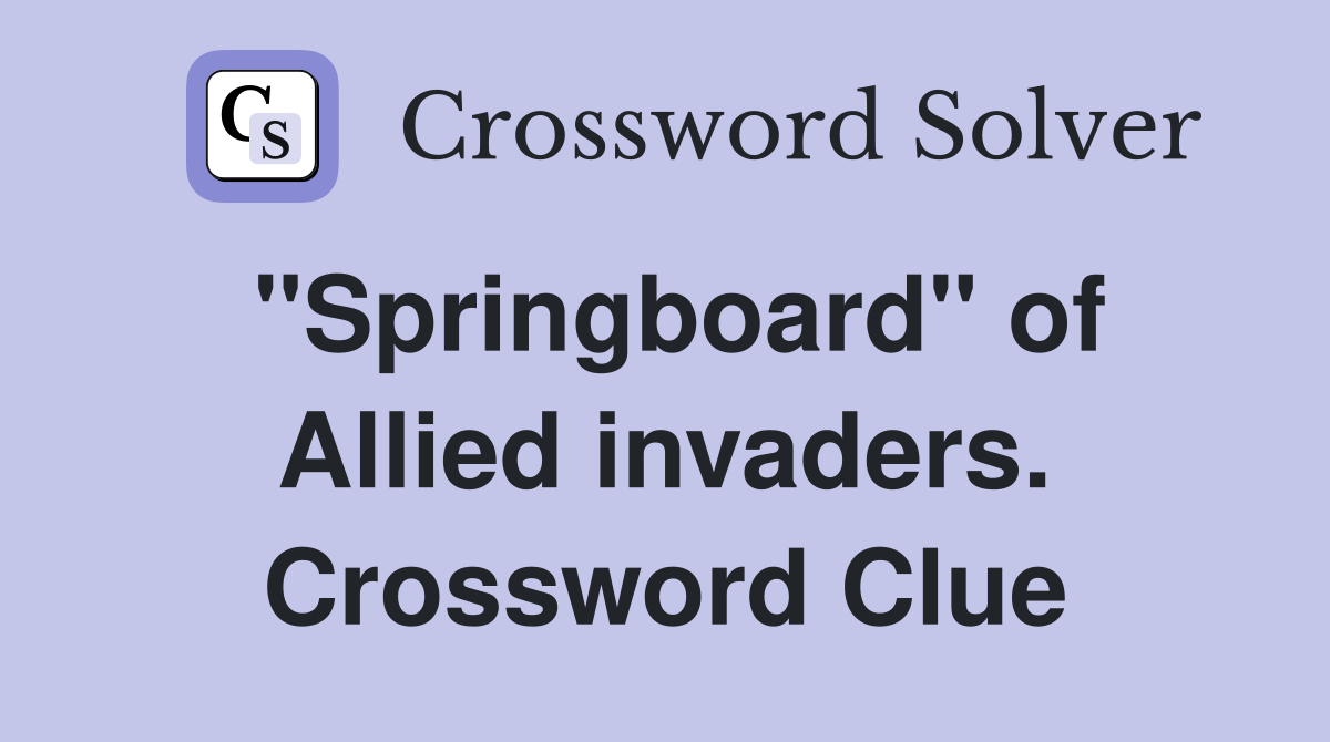 "Springboard" of Allied invaders. Crossword Clue