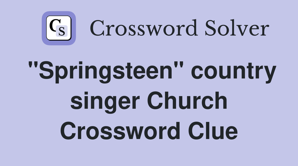 "Springsteen" country singer Church Crossword Clue