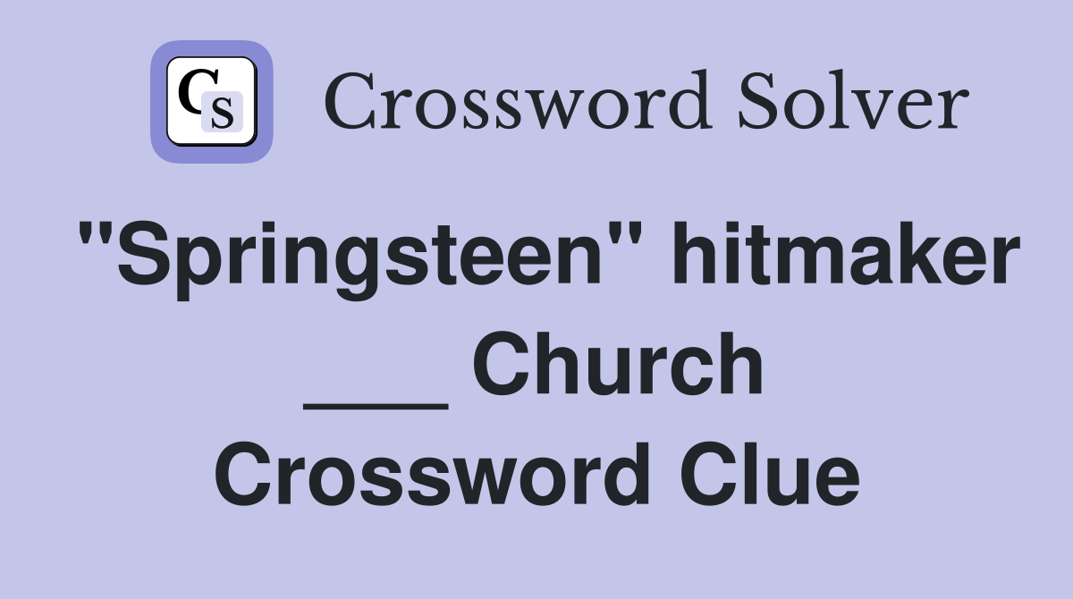 "Springsteen" hitmaker ___ Church Crossword Clue