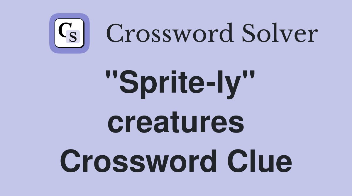 "Sprite-ly" creatures Crossword Clue