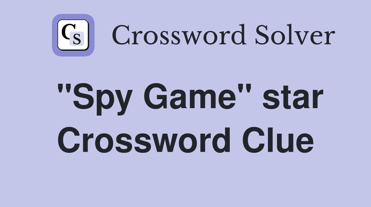 "Spy Game" star Crossword Clue