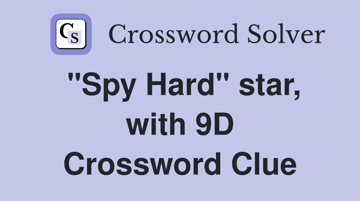 "Spy Hard" star, with 9D Crossword Clue