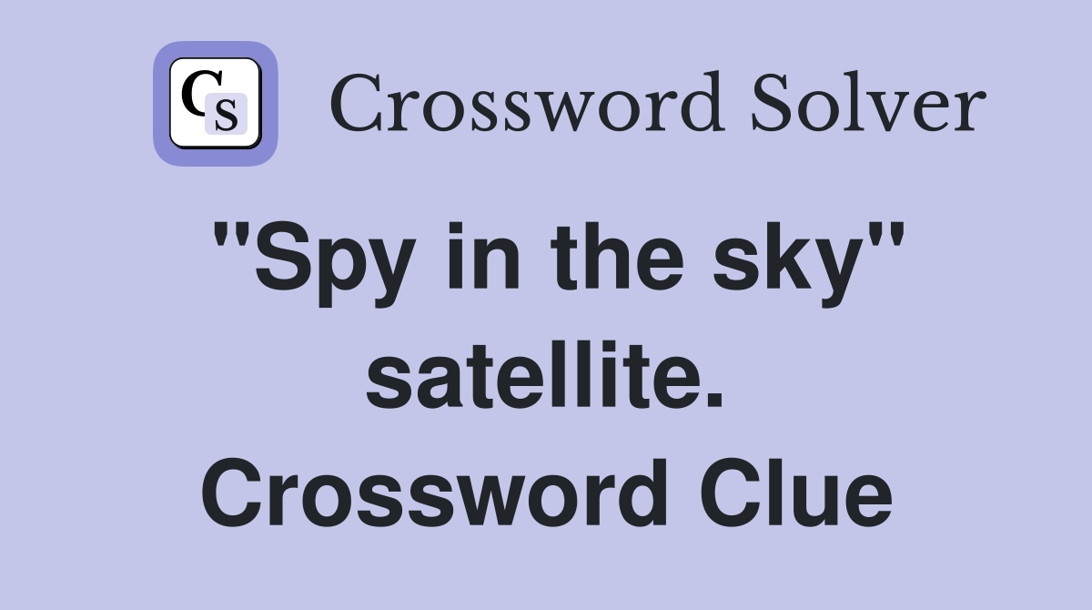 "Spy in the sky" satellite. Crossword Clue