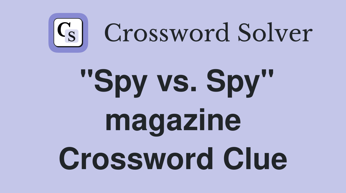 "Spy vs. Spy" magazine Crossword Clue