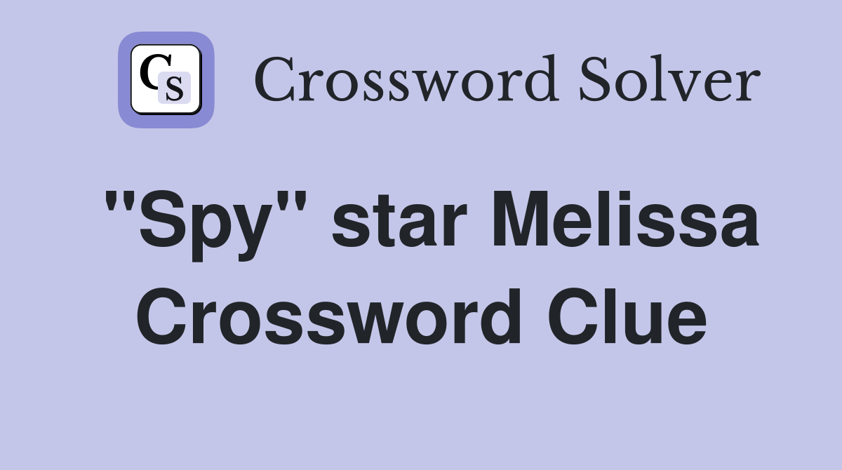"Spy" star Melissa Crossword Clue