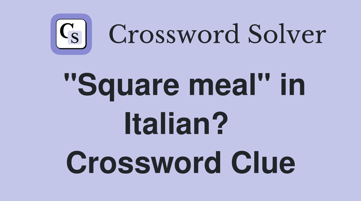 "Square meal" in Italian?  Crossword Clue
