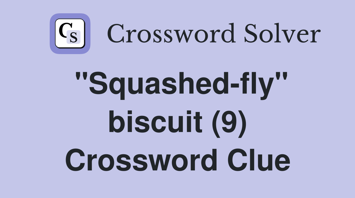 "Squashed-fly" biscuit (9) Crossword Clue