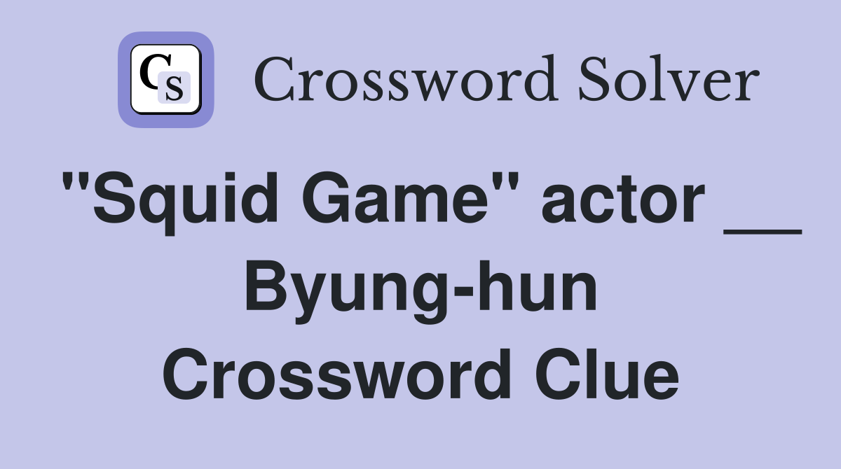 "Squid Game" actor __ Byung-hun Crossword Clue