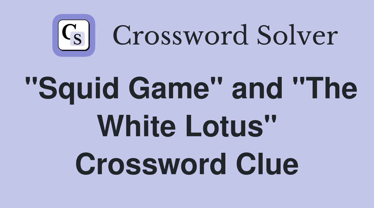 "Squid Game" and "The White Lotus" Crossword Clue