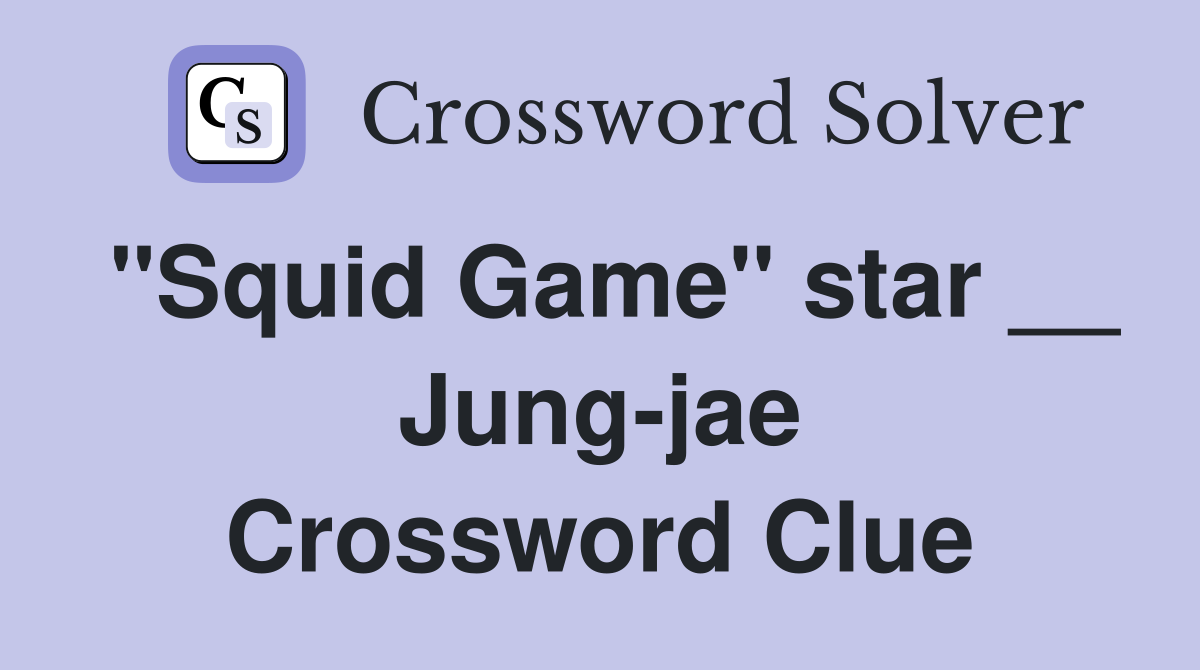 "Squid Game" star __ Jung-jae Crossword Clue