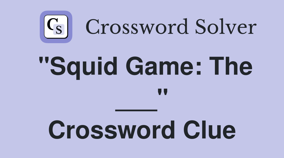 "Squid Game: The ___" Crossword Clue