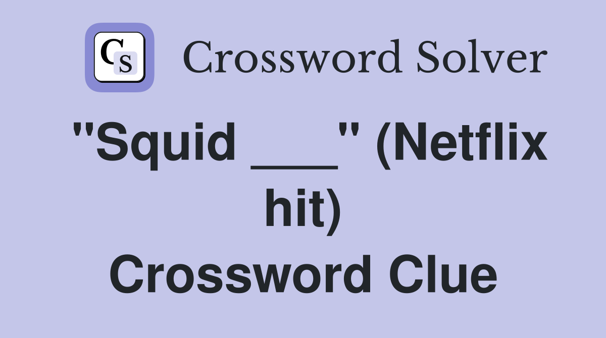 "Squid ___" (Netflix hit) Crossword Clue