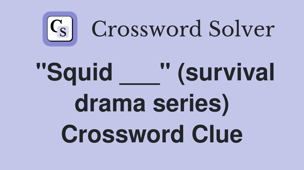 "Squid ___" (survival drama series) Crossword Clue