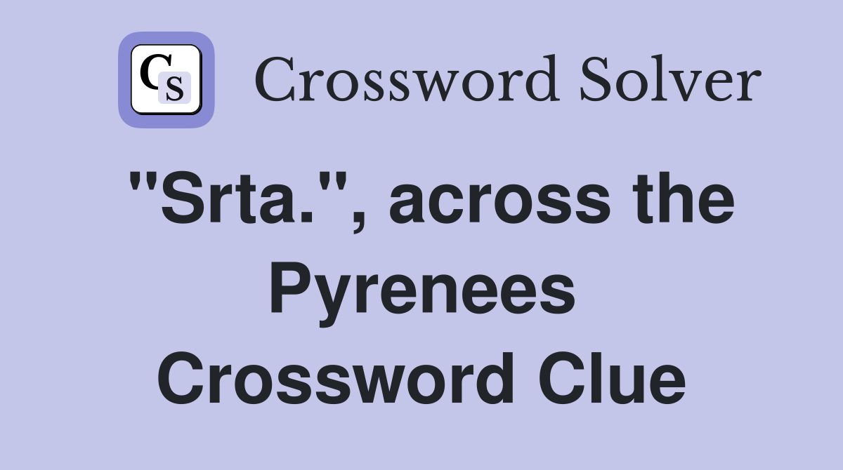 "Srta.", across the Pyrenees Crossword Clue