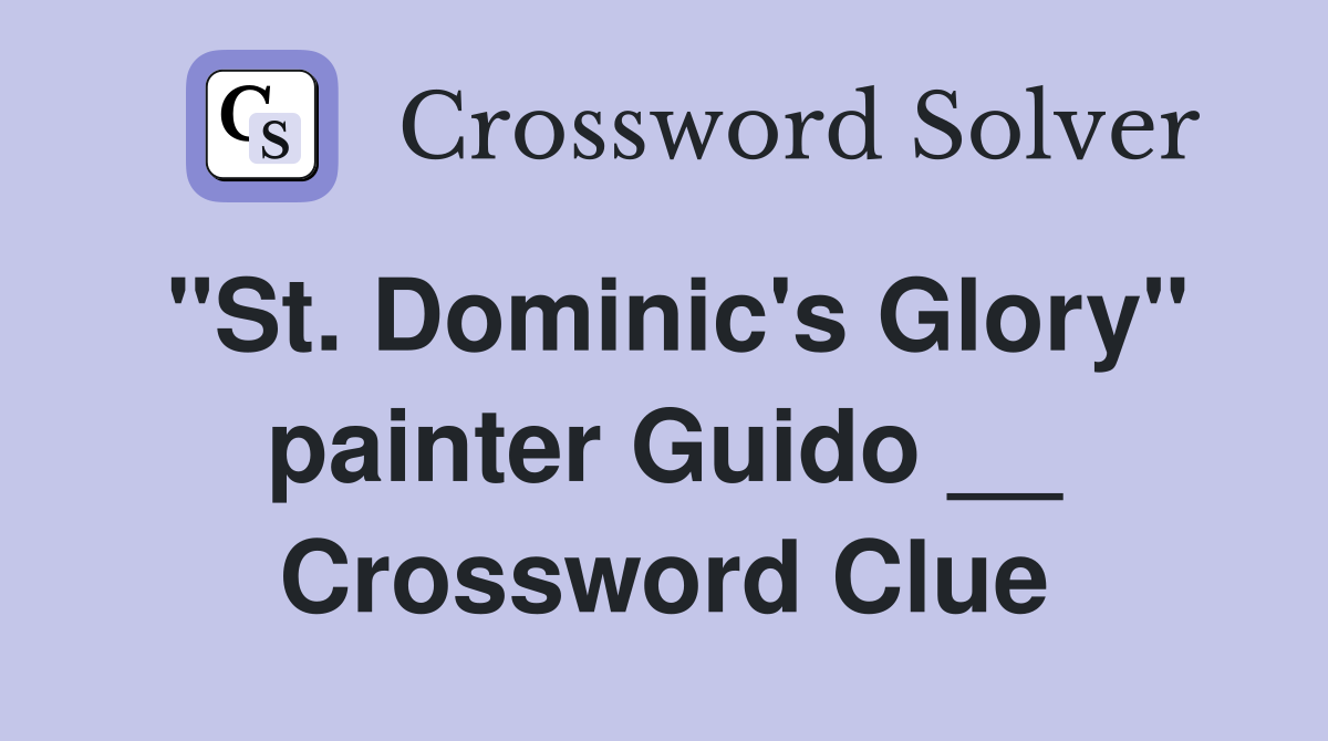"St. Dominic's Glory" painter Guido __ Crossword Clue