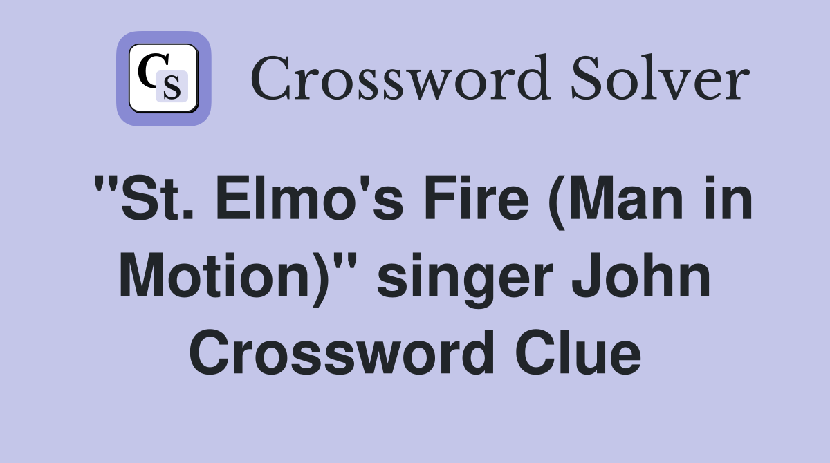 "St. Elmo's Fire (Man in Motion)" singer John Crossword Clue