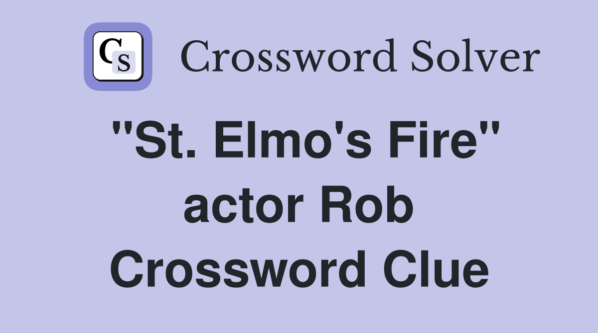 "St. Elmo's Fire" actor Rob Crossword Clue
