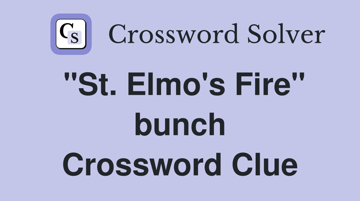 "St. Elmo's Fire" bunch Crossword Clue