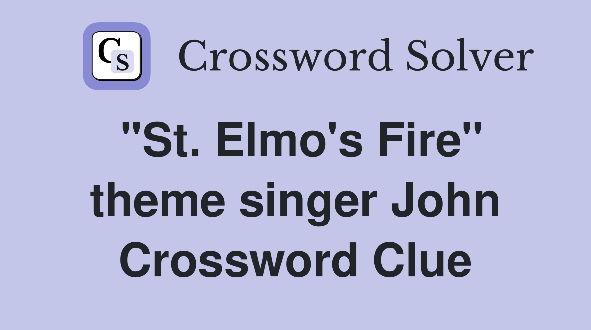 "St. Elmo's Fire" theme singer John Crossword Clue