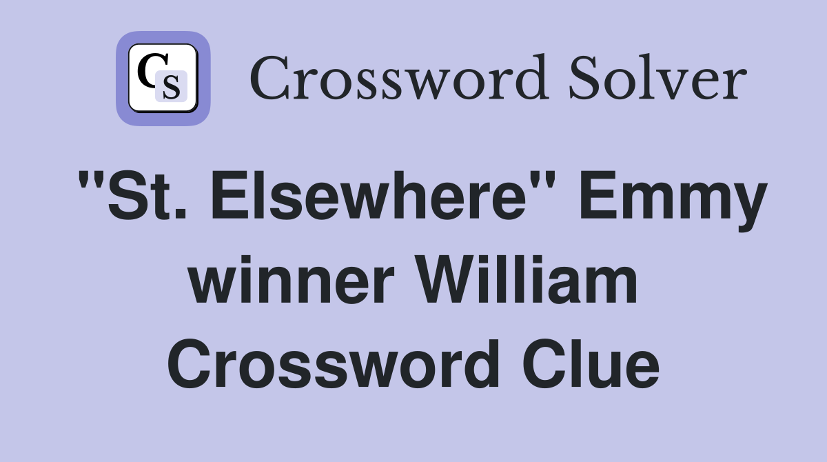 "St. Elsewhere" Emmy winner William Crossword Clue