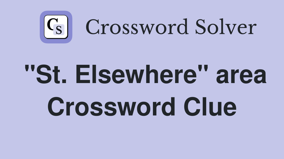 "St. Elsewhere" area Crossword Clue