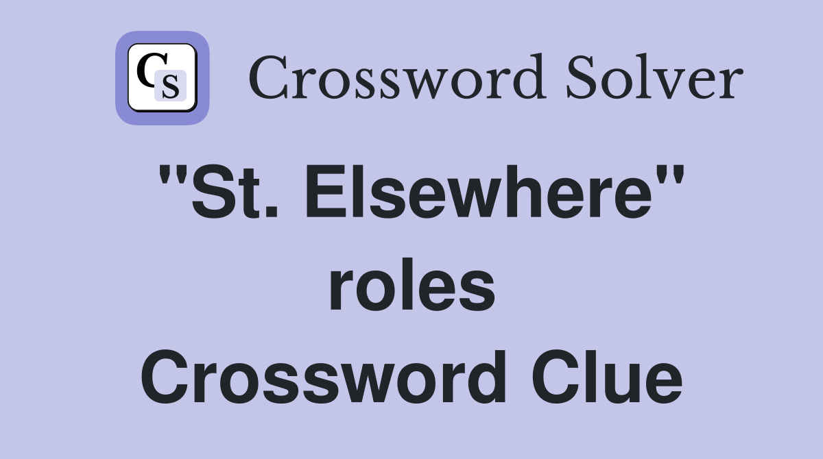 "St. Elsewhere" roles Crossword Clue