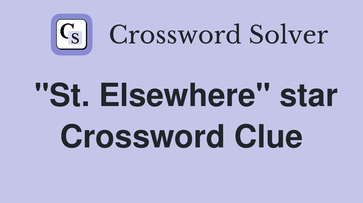 "St. Elsewhere" star Crossword Clue