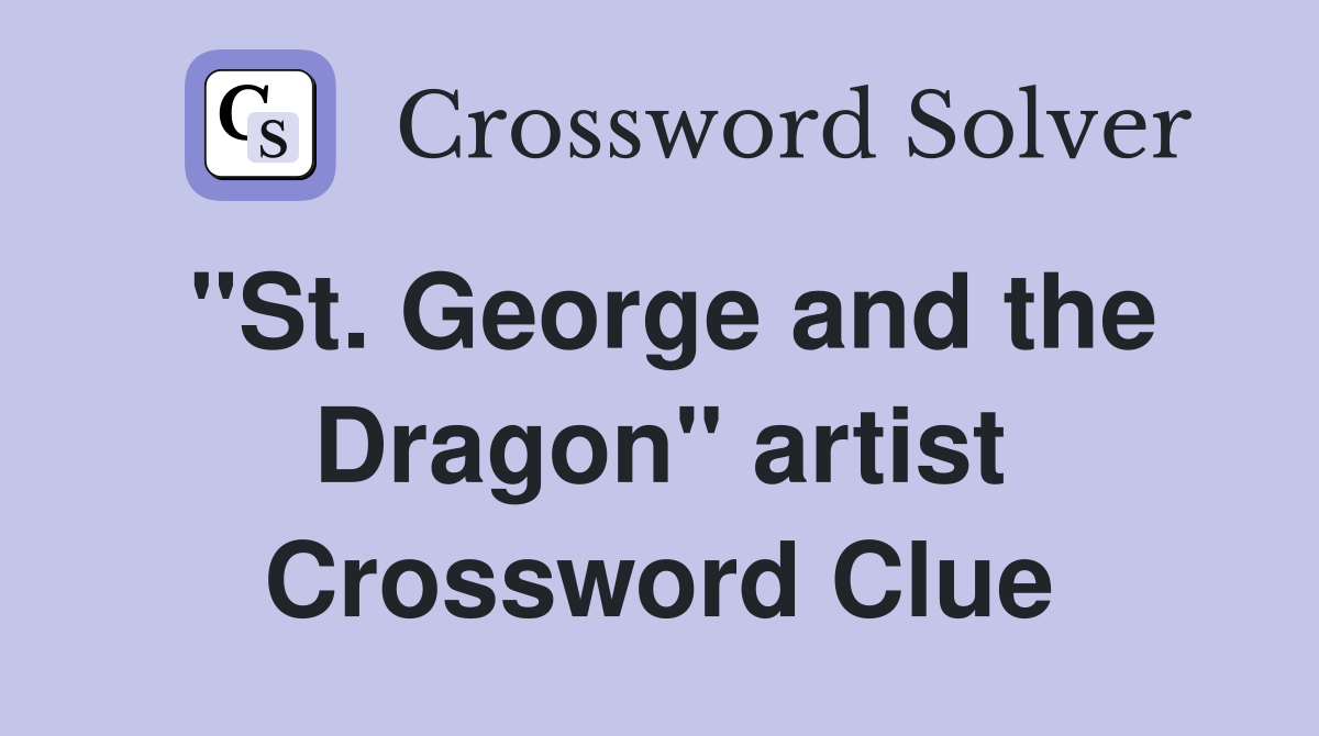"St. George and the Dragon" artist Crossword Clue
