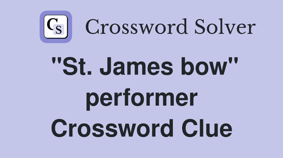 "St. James bow" performer Crossword Clue