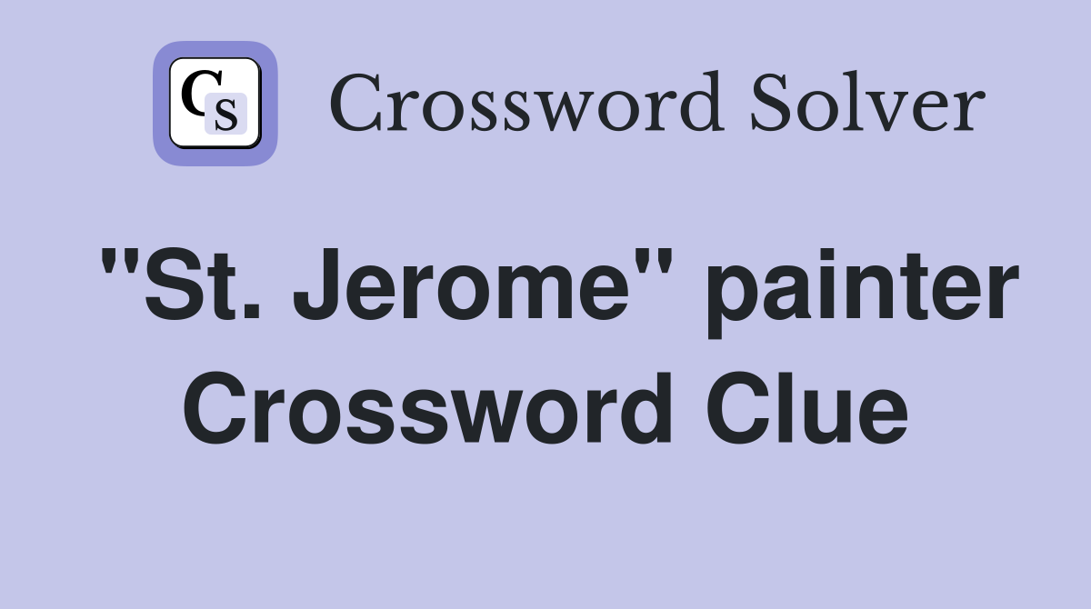 "St. Jerome" painter Crossword Clue