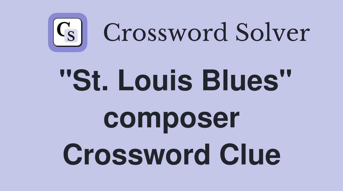 "St. Louis Blues" composer Crossword Clue