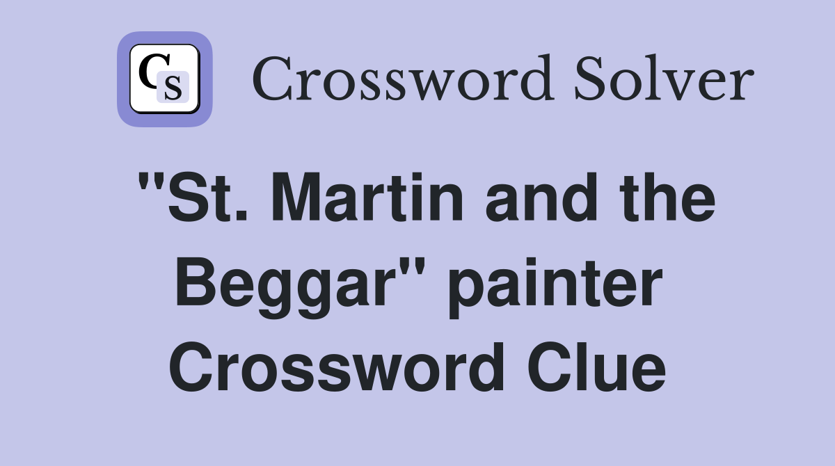 "St. Martin and the Beggar" painter Crossword Clue