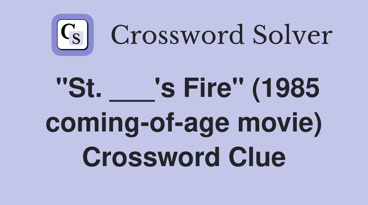 "St. ___'s Fire" (1985 coming-of-age movie) Crossword Clue