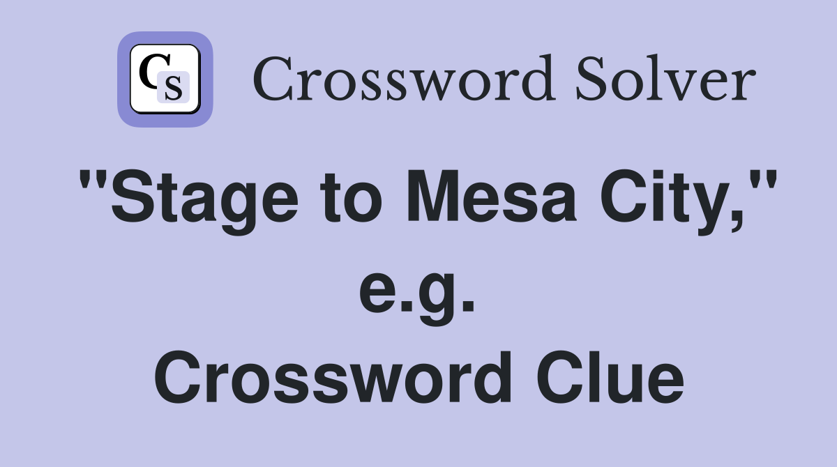 "Stage to Mesa City," e.g. Crossword Clue