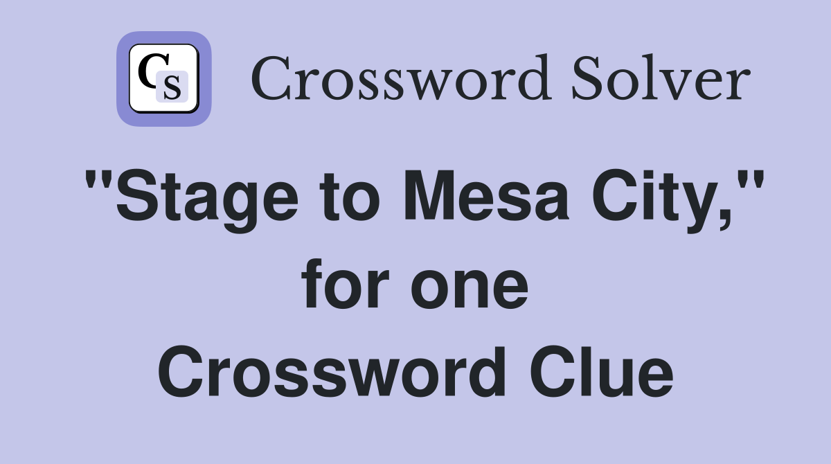 "Stage to Mesa City," for one Crossword Clue